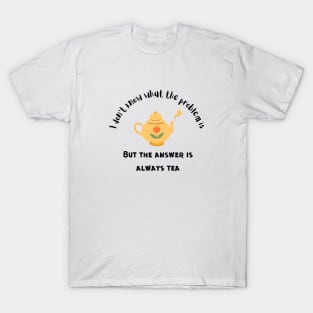 The Answer Is Always Tea T-Shirt